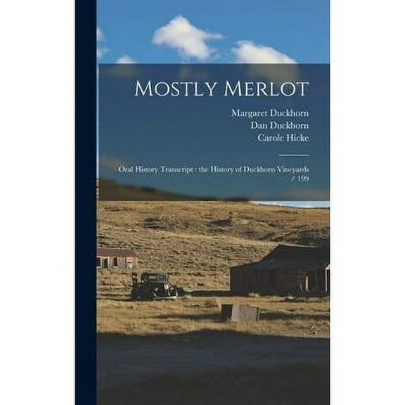 Mostly Merlot: Oral History Transcript: the History of Duckhorn Vineyards / 199 (Hardcover)