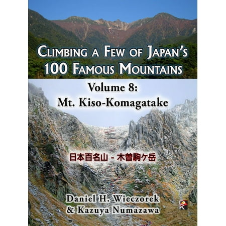 Climbing a Few of Japan's 100 Famous Mountains: Volume 8: Mt. Kiso-Komagatake -