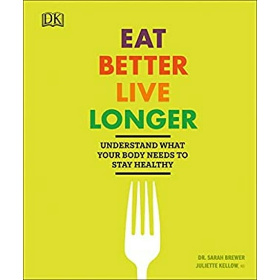 Pre-Owned Eat Better, Live Longer: Understand What Your Body Needs to Stay Healthy (Paperback) 1465468528 9781465468529