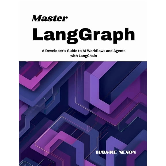 Master LangGraph: A Developer's Guide to AI Workflows and Agents with LangChain, (Paperback)