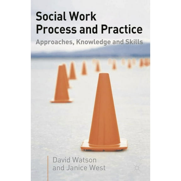 Social Work Process and Practice: Approaches, Knowledge and Skills, (Paperback)