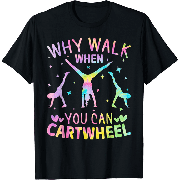 Why Walk When You Can Cartwheel Gymnast Gymnastic Girl T-Shirt