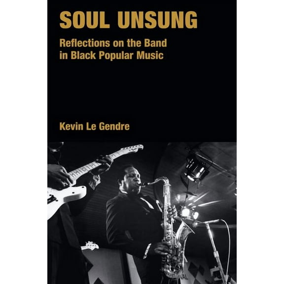 Popular Music History Soul Unsung: Reflections on the Band in Black Popular Music, (Hardcover)