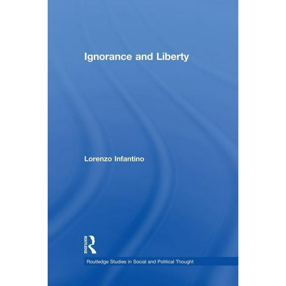Routledge Studies in Social and Politica Ignorance and Liberty, (Paperback)