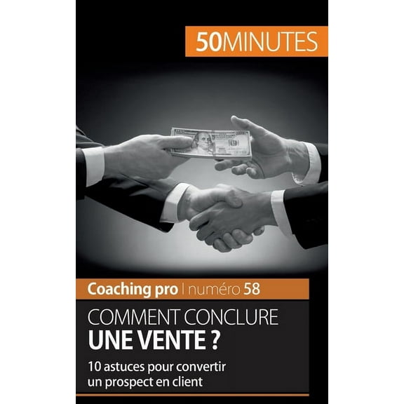 Comment conclure une vente ?: 10 astuces pour convertir un prospect en client, (Paperback)