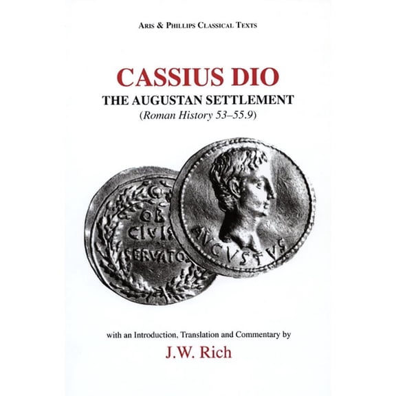 Aris & Phillips Classical Texts Cassius Dio: The Augustan Settlement: Roman History 53.1-55.9, (Hardcover)