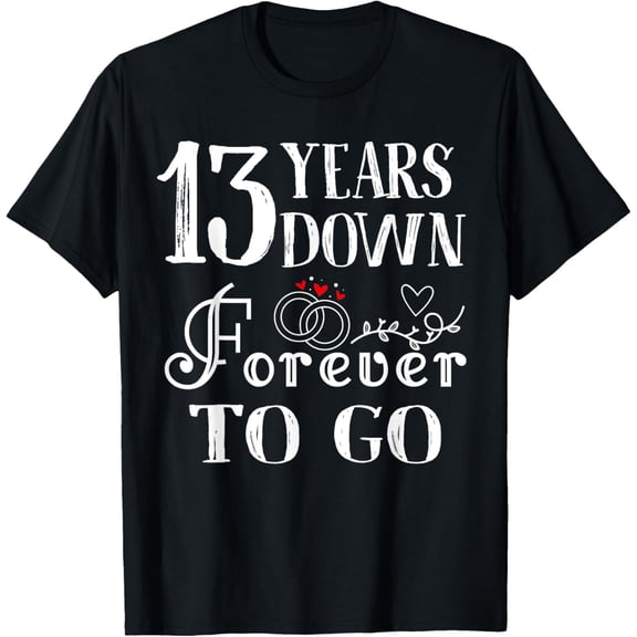 13 Years Down Forever to Go Couple 13th Wedding Anniversary T-Shirt