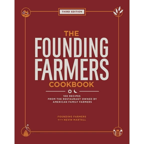 The Founding Farmers Cookbook, Third Edition: 100 Recipes from the Restaurant Owned by American Family Farmers, (Hardcover)