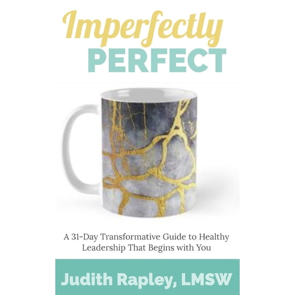 Imperfectly Perfect: A 31-Day Transformative Guide to Healthy Leadership That Begins with You, (Paperback)