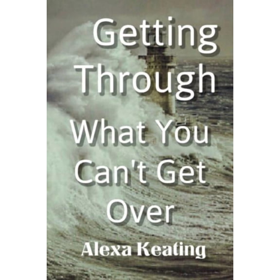 Getting Through What You Can't Get Over, (Paperback)