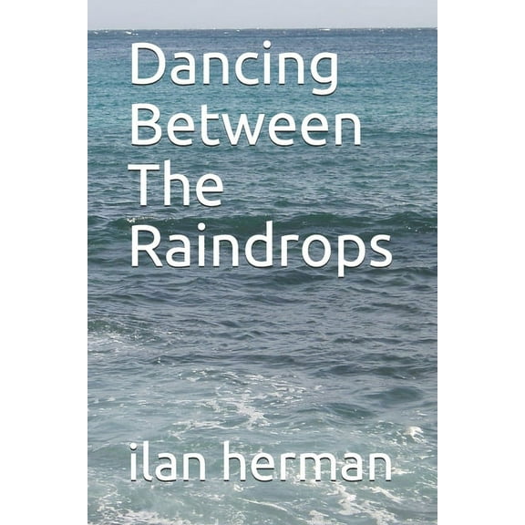 Dancing Between The Raindrops (Paperback)