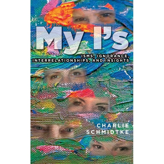 My I's: Isms, Ignorance, Interrelationships, and Insights, (Hardcover)