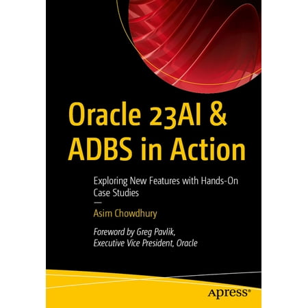 Oracle 23ai & Adbs in Action: Exploring New Features with Hands-On Case Studies (Paperback)