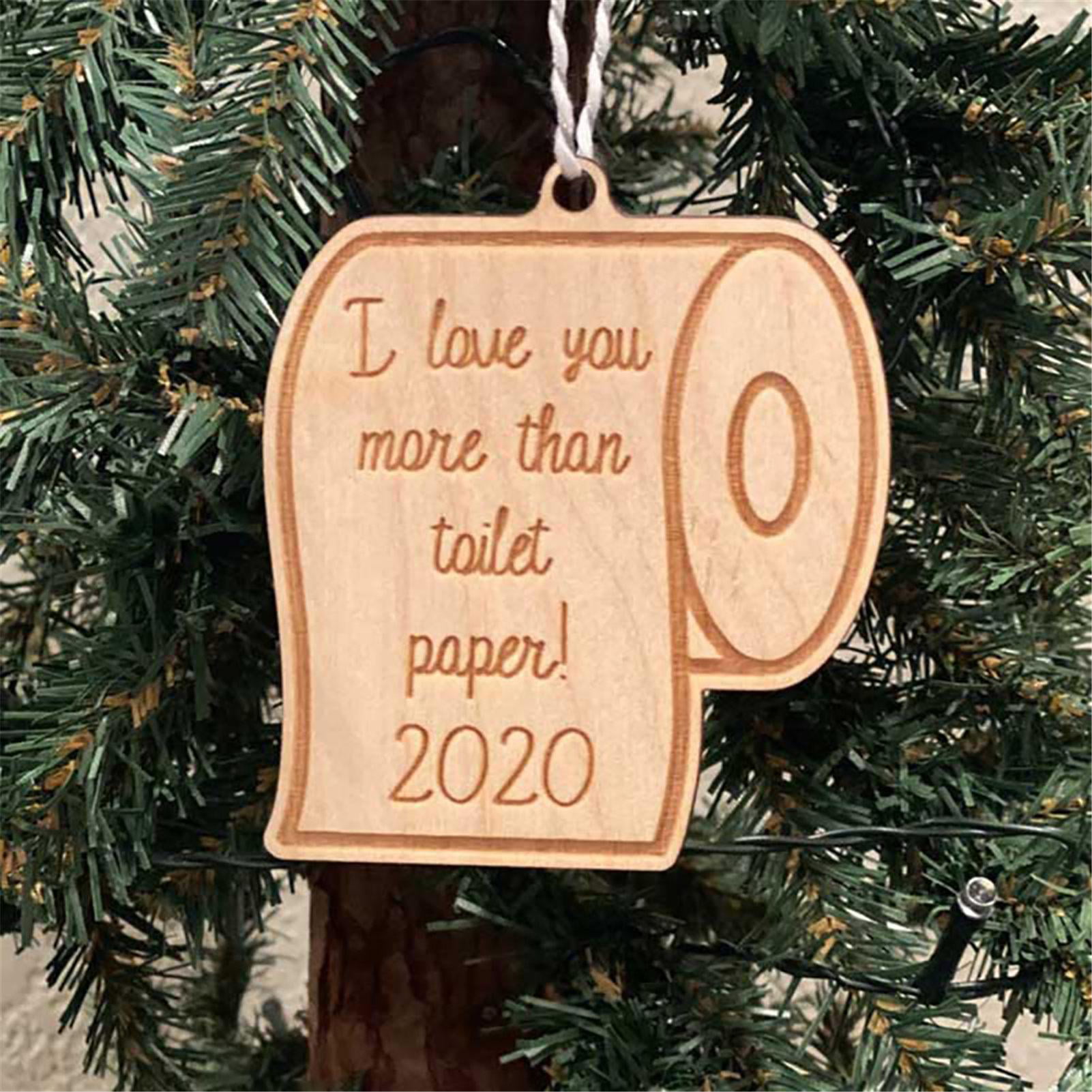 2020 Wood Ornament I Love You More Than Toilet Paper Christmas Ornament Holiday Ornament