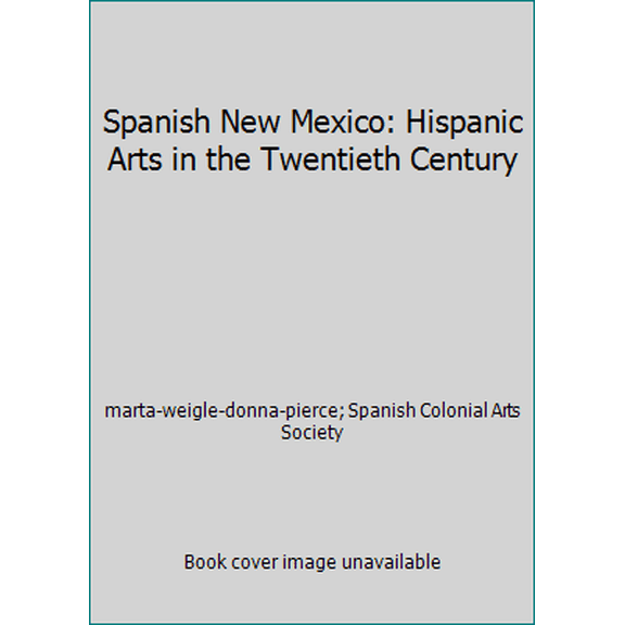 Pre-Owned Spanish New Mexico: Hispanic Arts in the Twentieth Century (Paperback) 0890133107 9780890133101