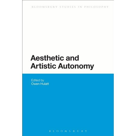 Bloomsbury Studies in Philosophy Aesthetic and Artistic Autonomy, (Hardcover)