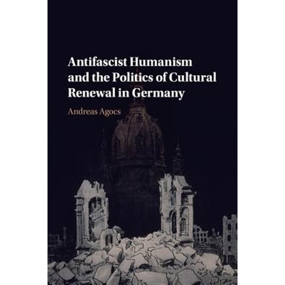 Pre-Owned Antifascist Humanism and the Politics of Cultural Renewal in Germany, (Paperback)