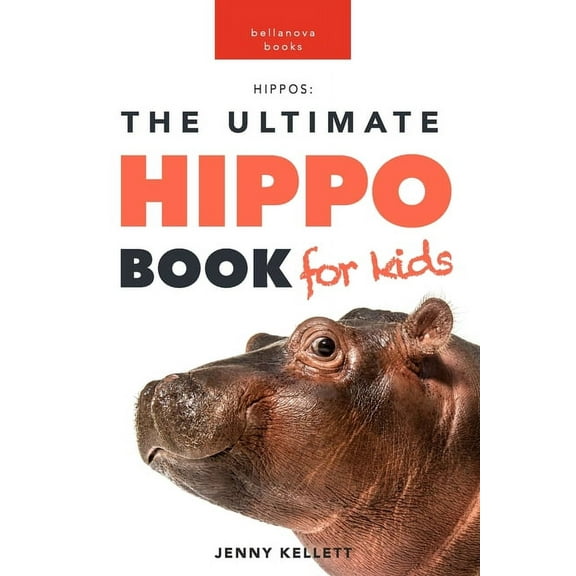 Hippos: The Ultimate Hippo Book for Kids: 100  Amazing Hippo Facts, Photos, Quiz and More, (Paperback)