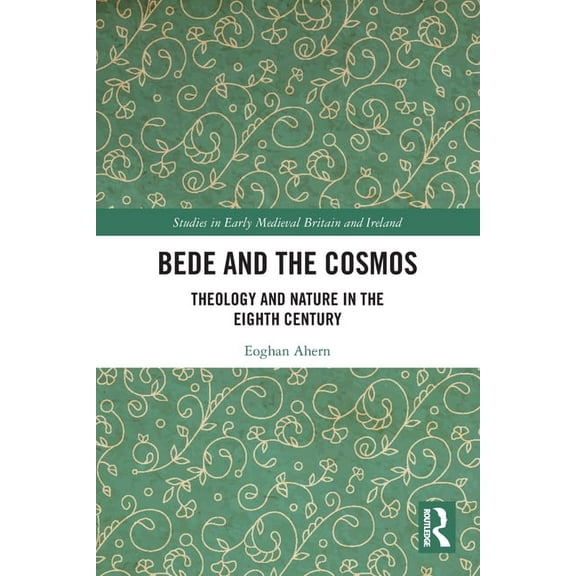 Studies in Early Medieval Britain and Ir Bede and the Cosmos: Theology and Nature in the Eighth Century, (Paperback)