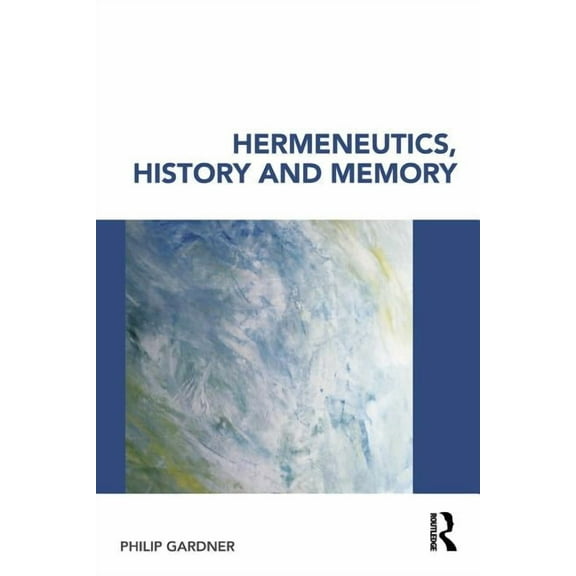 Hermeneutics, History and Memory, (Paperback)