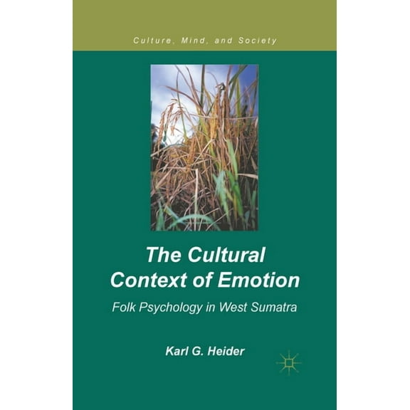Culture, Mind, and Society The Cultural Context of Emotion: Folk Psychology in West Sumatra, (Paperback)