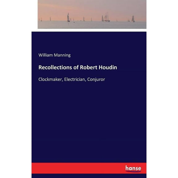 Recollections of Robert Houdin: Clockmaker, Electrician, Conjuror, (Paperback)