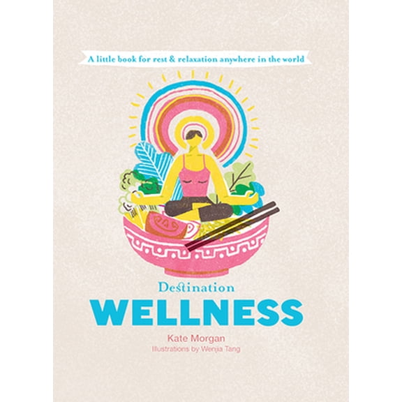 Pre-Owned Destination Wellness: Global Secrets for Better Living Wherever You Are (Hardcover) 1741176891 9781741176896