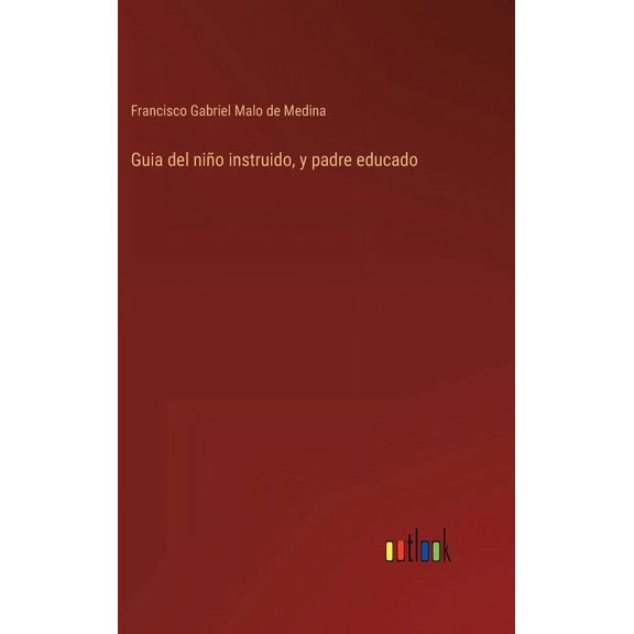 Guia del niño instruido, y padre educado (Hardcover)