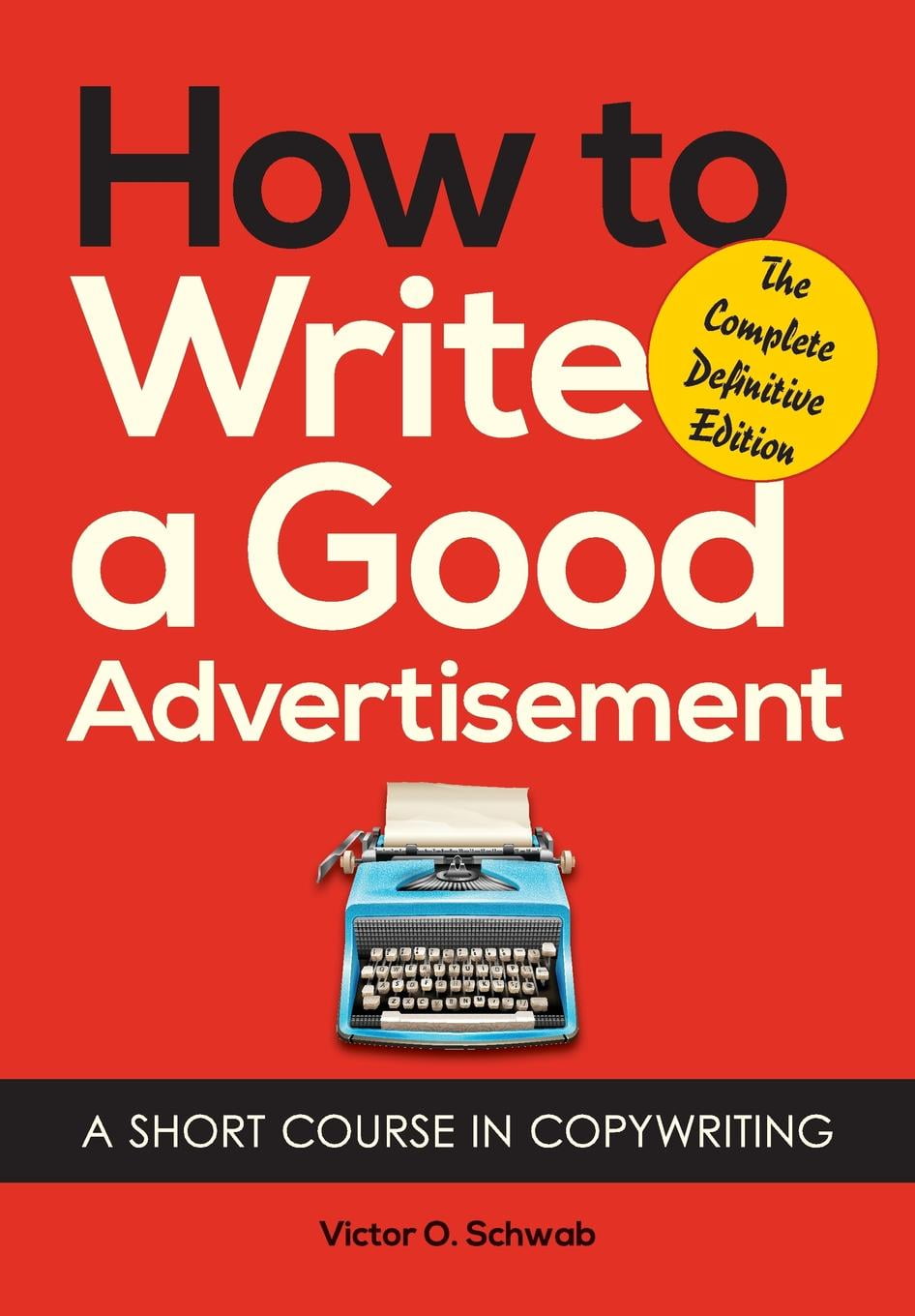 How to Write a Good Advertisement: A Short Course in Copywriting (Paperback)