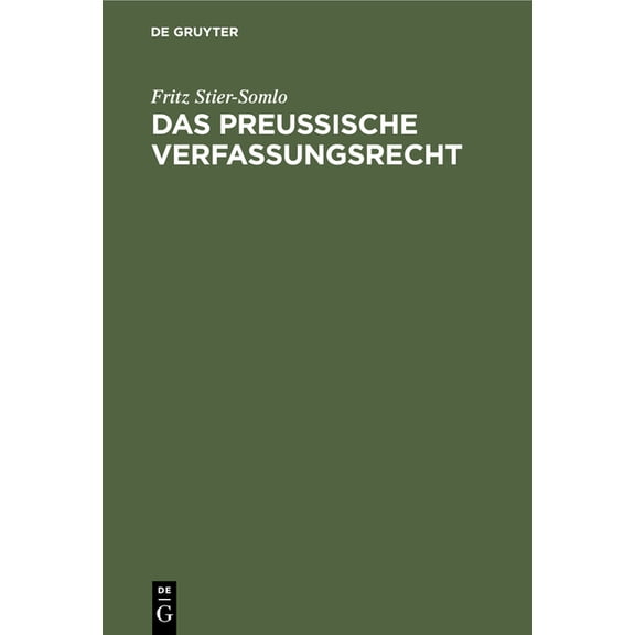 Das Preußische Verfassungsrecht: Auf Der Grundlage Der Verfassung Des Freistaats Preußen Systematisch Dargestellt (Hardcover)