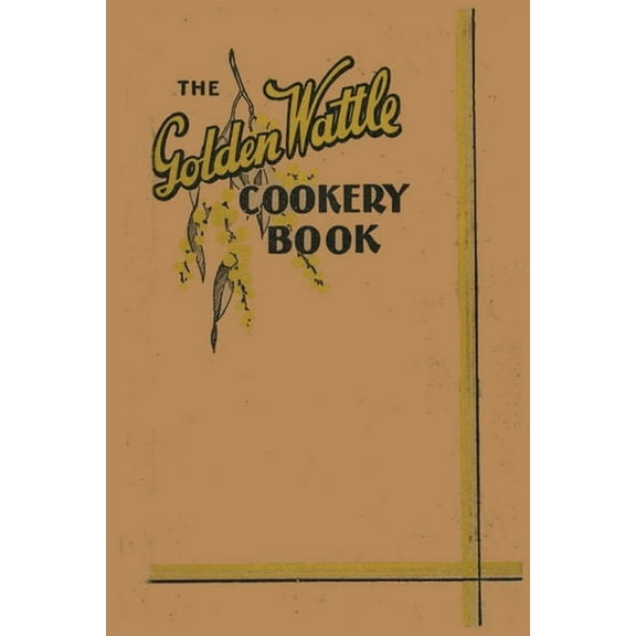 The Golden Wattle Cookery Book, (Paperback)