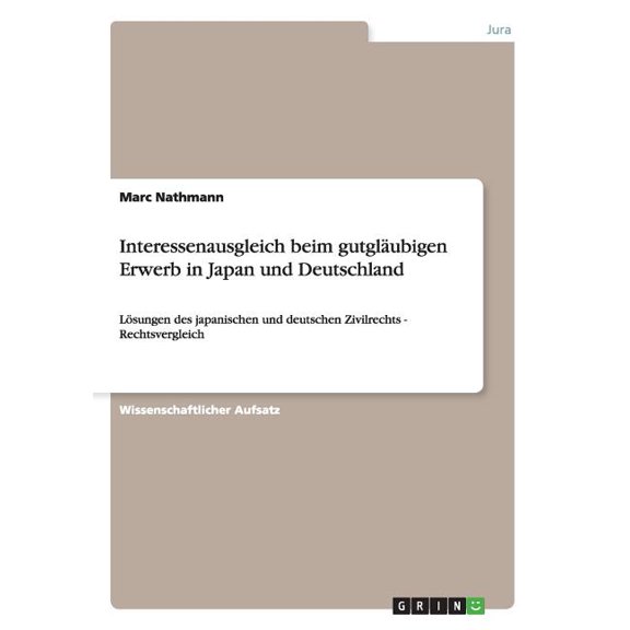 Interessenausgleich beim gutgläubigen Erwerb in Japan und Deutschland: Lösungen des japanischen und deutschen Zivilrechts - Rechtsvergleich (Paperback)