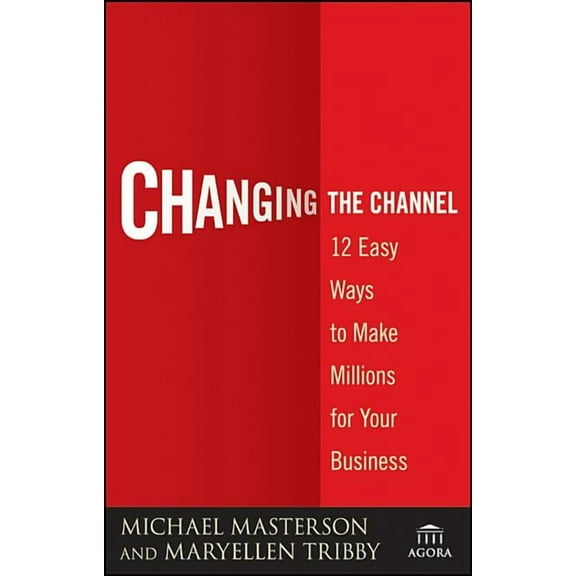 Agora Changing the Channel: 12 Easy Ways to Make Millions for Your Business, Book 17, (Paperback)