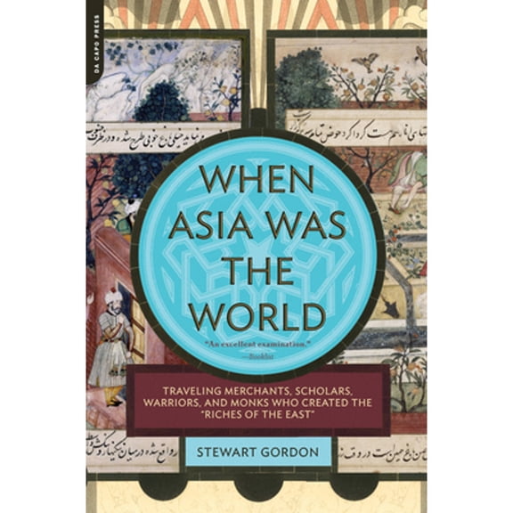 Pre-Owned When Asia Was the World: Traveling Merchants, Scholars, Warriors, and Monks Who Created the Riches of the East (Paperback) 030681739X 9780306817397