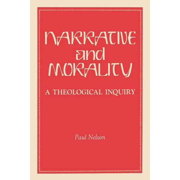 Narrative and Morality: A Theological Inquiry, (Paperback)