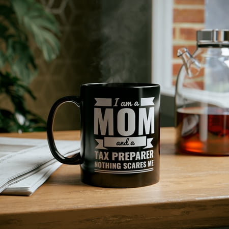 

Mom Tax Preparer Nothing Scares me 11oz Black Ceramic Mug Mother s Day