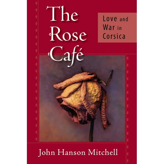 Pre-Owned The Rose Café: Love and War in Corsica (Paperback) 158243445X 9781582434452