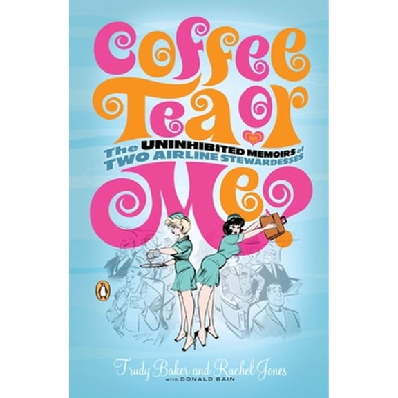 Pre-Owned Coffee, Tea, or Me?: The Uninhibited Memoirs of Two Airline Stewardesses (Paperback) 0142003514 9780142003510
