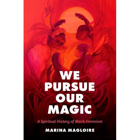We Pursue Our Magic: A Spiritual History of Black Feminism, (Paperback)
