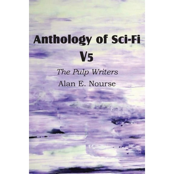 Anthology of Sci-Fi V5, the Pulp Writers - Alan E. Nourse (Paperback)