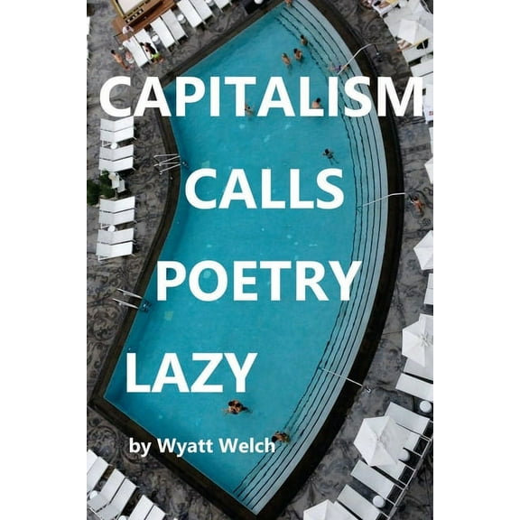 Capitalism Calls Poetry Lazy, (Paperback)