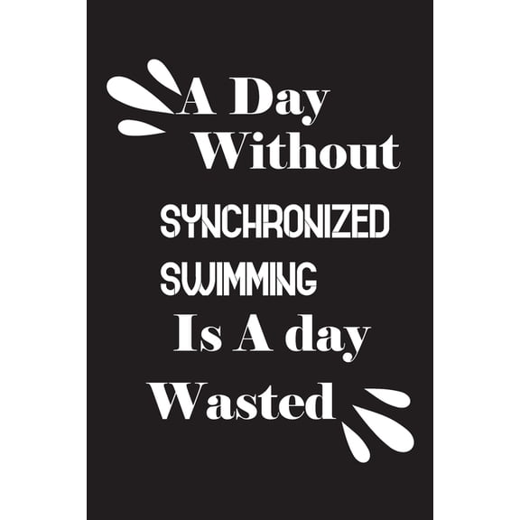 A day without synchronized swimming is a day wasted (Paperback)