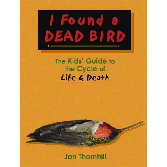 Pre-Owned I Found a Dead Bird: The Kids' Guide to the Cycle of Life and Death (Hardcover) 1897066708 9781897066706