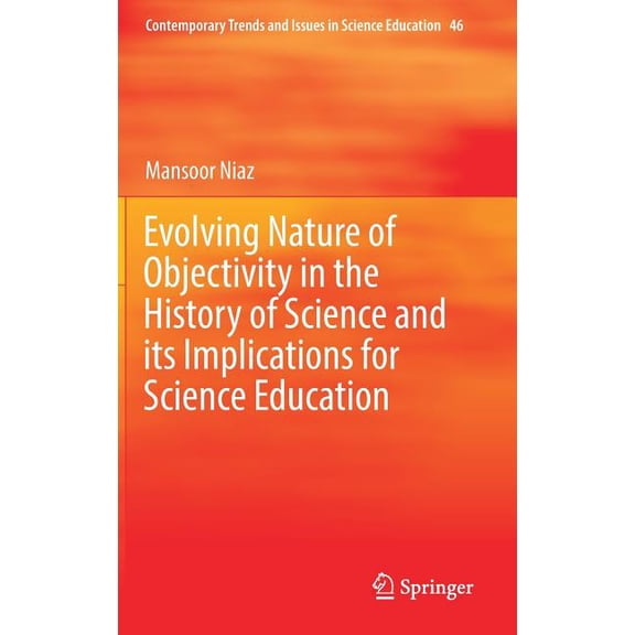 Contemporary Trends and Issues in Scienc Evolving Nature of Objectivity in the History of Science and Its Implications for Science Education, Book 46, (Hardcover)