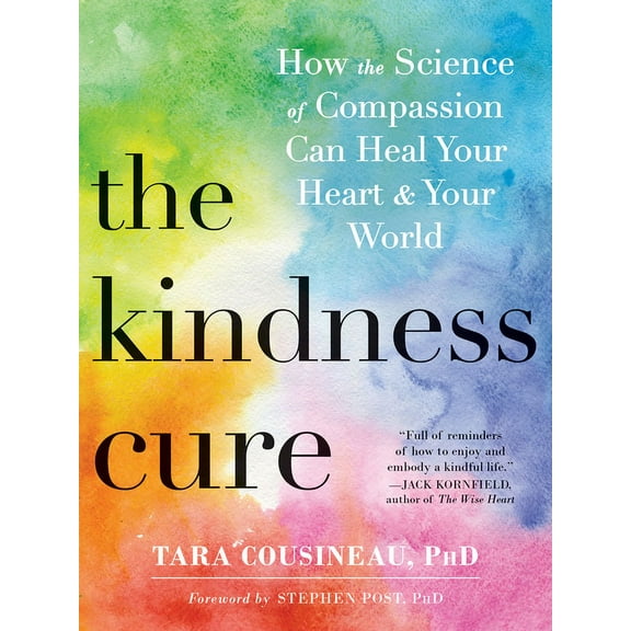 The Kindness Cure : How the Science of Compassion Can Heal Your Heart and Your World (Paperback)