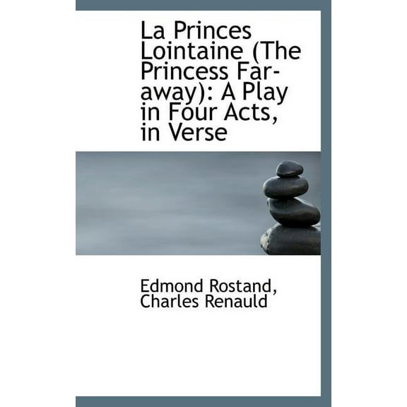 La Princes Lointaine (the Princess Far-Away): A Play in Four Acts, in Verse Hardcover