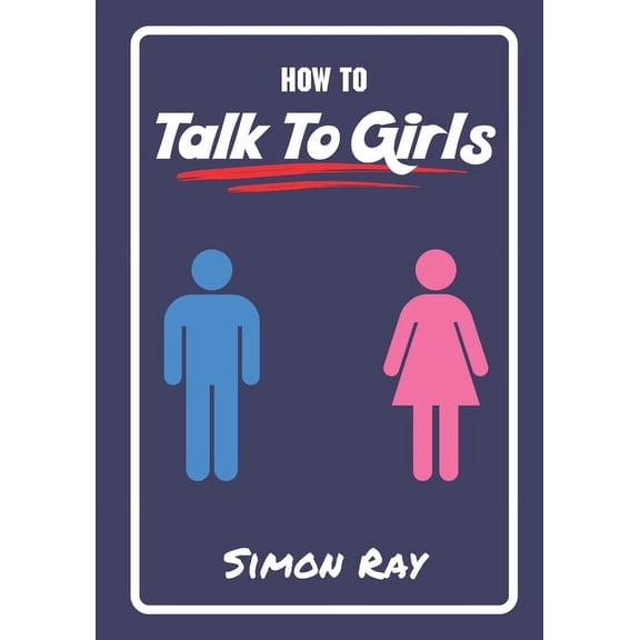 How To Talk To Girls: A Young Man's Guide On, (Paperback)