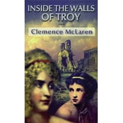 Inside the Walls of Troy : A Novel of the Women Who Lived the Trojan War (Paperback)