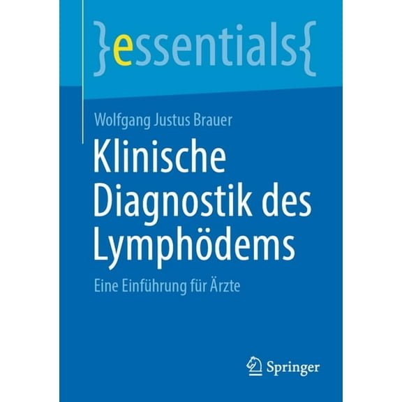 Essentials Klinische Diagnostik Des LymphÃ¶dems: Eine EinfÃ¼hrung FÃ¼r Ãrzte, (Paperback)