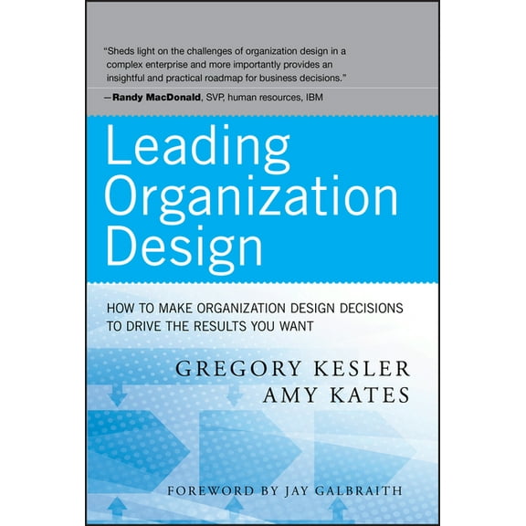Leading Organization Design: How to Make Organization Design Decisions to Drive the Results You Want, (Hardcover)